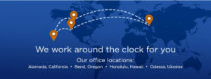 Illustration of the world with the words : We work around the clock for you: Our office locations Alameda, California, Bend, Oregon, Honolulu, Hawaii, Odessa, Ukraine